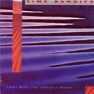 Time Bandits - Can't Wait For Another World mp3 album