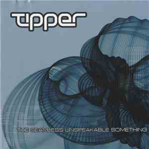 Tipper - The Seamless Unspeakable Something mp3 album
