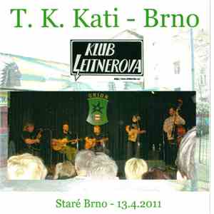 T.K. Kati - Klub Leitnerova - Staré Brno 13.4.2011 mp3 album