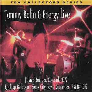Tommy Bolin And Energy  - Live At Tulagi In Boulder And The Rooftop Ballroom In Sioux City mp3 album