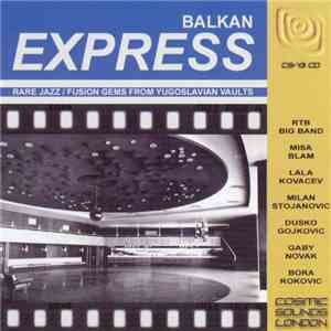 Various - Balkan Express - Rare Jazz / Fusion Gems From Yugoslavian Vaults mp3 album