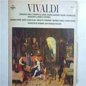 Vivaldi / Maurice André / Marie-Claire Alain / Huguette Fernandez / Maxence Larrieu / Pierre Pierlot / Orchestre De Chambre Jean-François Paillard - Concertos Pour 2 Trompettes, Orgue, Piccolo, Hautbois, Violons, Violoncelles, Orchestre A Cordes & Continu mp3 album