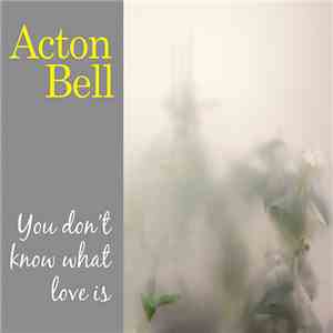 Acton Bell - You Don't Know What Love Is mp3 album