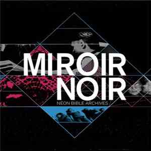 Arcade Fire - Miroir Noir - Neon Bible Archives mp3 album