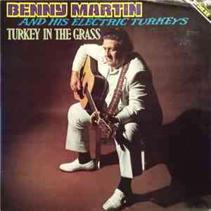 Benny Martin And His Electric Turkeys - Turkey In The Grass mp3 album