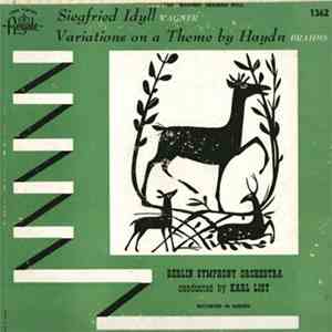 Berlin Symphony Orchestra Conducted By Karl List - Siegfried Idyll / Variations On A Theme By Haydn mp3 album