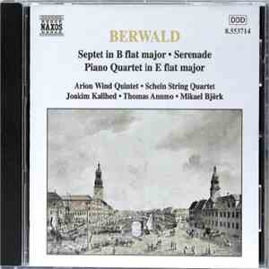 Berwald - Arion Wind Quintet, Schein String Quartet, Joakim Kallhed, Thomas Annmo, Mikael Björk - Septet In B Flat Major / Serenade / Piano Quartet In E Flat Major mp3 album