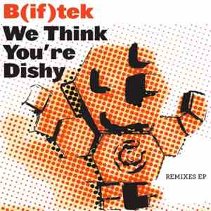 B(if)tek - We Think You're Dishy mp3 album