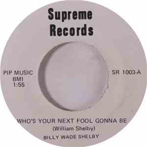 Billy Wade Shelby - Who's Your Next Fool Gonna Be / Everybody's Got Soul mp3 album