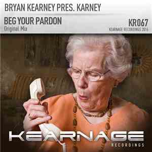 Bryan Kearney Pres. Karney - Beg Your Pardon mp3 album