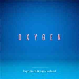 Bryn Liedl & Sam Ireland  - Oxygen mp3 album