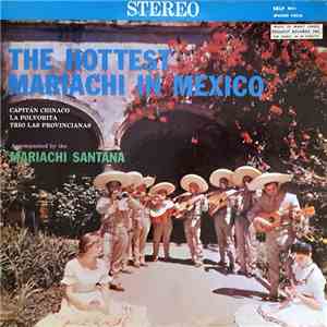 Capitan Chinaco, La Polvorita and Trio Las Provincianas accompanied by the Mariachi Santana - The Hottest Mariachi In Mexico mp3 album