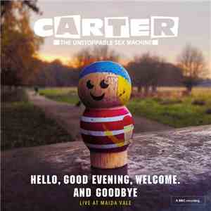 Carter The Unstoppable Sex Machine - Hello, Good Evening, Welcome. And Goodbye (Live At Maida Vale) mp3 album