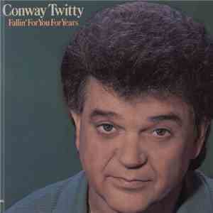 Conway Twitty - Fallin' For You For Years mp3 album