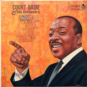 Count Basie Orchestra - Not Now, I'll Tell You When mp3 album