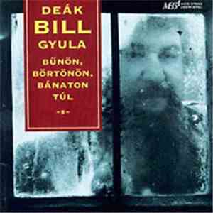 Deák Bill Gyula - Bűnön, Börtönön, Bánaton Túl mp3 album