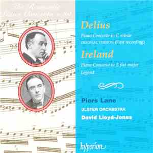 Delius / Ireland, Piers Lane, Ulster Orchestra, David Lloyd-Jones - Piano Concerto In C Minor Op 17 (Original Version) / Piano Concerto In E Flat Major / Legend mp3 album