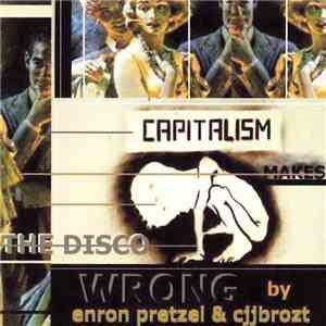Enron Pretzel / Cjjbrozt - Capitalism Makes The Disco Wrong mp3 album