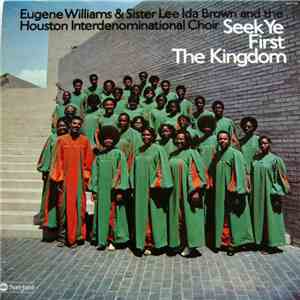 Eugene Williams  & Sister Lee Ida Brown And The Houston Interdenominational Choir - Seek Ye First The Kingdom mp3 album