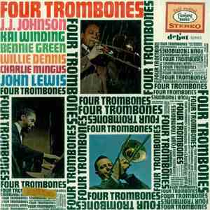 Four Trombones - J.J. Johnson, Kai Winding, Bennie Green, Willie Dennis, Charlie Mingus, John Lewis  - Four Trombones mp3 album
