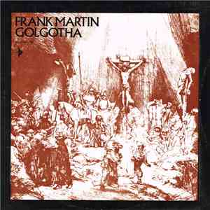 Frank Martin  - Golgotha mp3 album