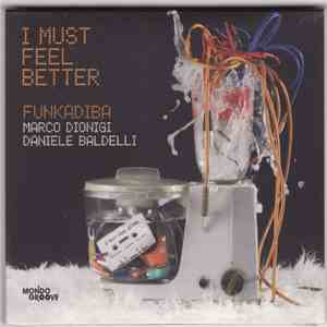 Funkadiba / Marco Dionigi / Daniele Baldelli - I Must Feel Better mp3 album