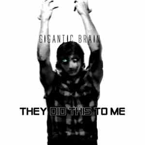 Gigantic Brain - They Did This To Me mp3 album