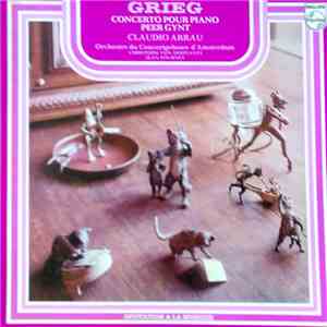 Grieg, Claudio Arrau, Orchestre Du Concertgebouw D'Amsterdam, Christoph von Dohnányi, Jean Fournet - Concerto Pour Piano / Peer Gynt mp3 album