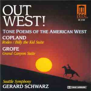 Grofé, Copland • Seattle Symphony, Gerard Schwarz - Out West! - Tone Poems Of The American West mp3 album