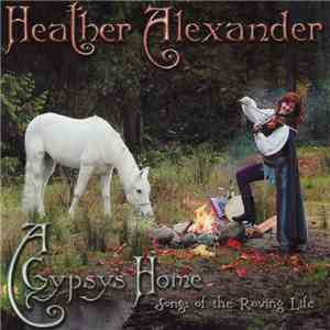 Heather Alexander  - A Gypsy's Home Songs Of The Roving Life mp3 album
