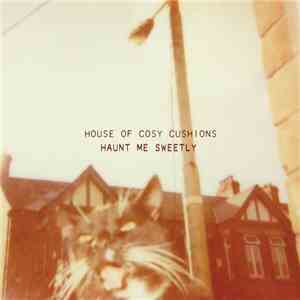 House Of Cosy Cushions - Haunt Me Sweetly mp3 album