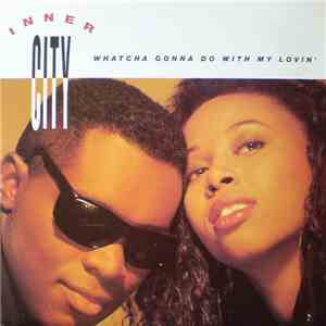 Inner City - Whatcha Gonna Do With My Lovin' mp3 album