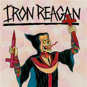 Iron Reagan - Crossover Ministry mp3 album