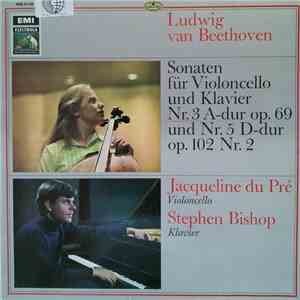 Jacqueline Du Pré, Stephen Bishop-Kovacevich, Ludwig van Beethoven - Beethoven Cello Sonatas No. 3 In A Op.69 No. 5 In D, Op. 102 No. 2 mp3 album