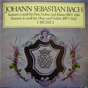 Johann Sebastian Bach, I Musici, Severino Gazzelloni, Roberto Michelucci, Maria Teresa Garatti, Leo Driehuys - Konzert A-Moll Für Flöte, Violine Und Klavier, BWV 1044 / Konzert D-Moll Für Oboe Und Violine, BWV 1060 mp3 album