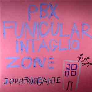 John Frusciante - PBX Funicular Intaglio Zone mp3 album