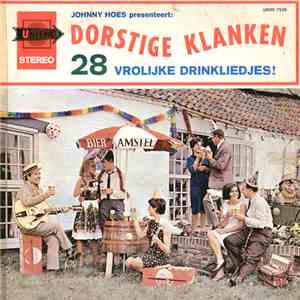 Johnny Hoes, Dikke Leo, Blonde Sjaantje, Jean En Willy, De Vrolijke Vier, De Feestneuzen , Het Koor "De Dorstige Kelen" En Het Orkest " De Vrolijke Drinkebroertjes" O.L.V. Jan Bierkraag - Johnny Hoes Presenteert: Dorstige Klanken - 28 Vrolijke Drinkliedje mp3 album