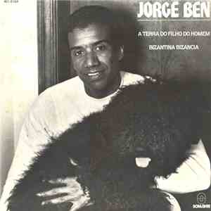 Jorge Ben - A Terra Do Filho Do Homem / Bizantina Bizancia mp3 album