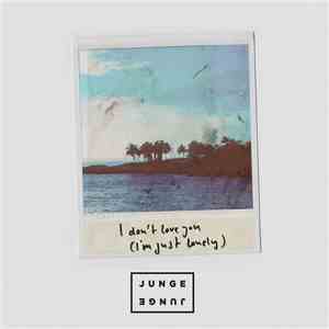 Junge Junge - I Don't Love You (I'm Just Lonely) mp3 album