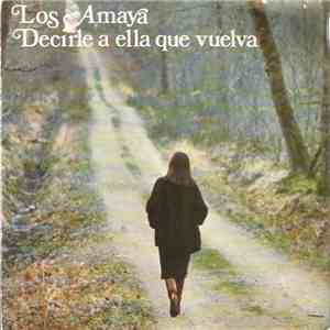 Los Amaya - Decirle A Ella Que Vuelva / Niña mp3 album