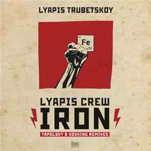 Lyapis Trubetskoy - Iron / Lyapis Crew (Tapolsky & VovKing Remixes) mp3 album