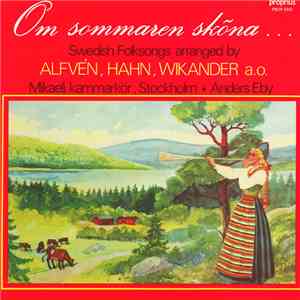 Mikaeli Kammarkör - Om Sommaren Sköna … Swedish Folksongs Arranged By Alfvén, Hahn, Wikander A.o. mp3 album