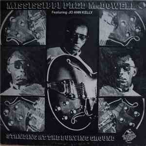 Mississippi Fred McDowell Featuring Jo Ann Kelly - Standing At The Burying Ground mp3 album