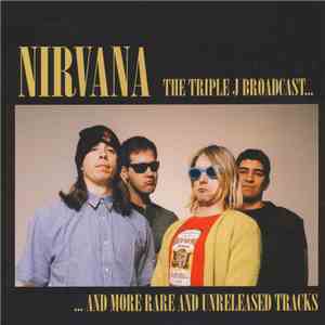 Nirvana - The Triple J Broadcast... And More Rare And Unreleased Tracks mp3 album
