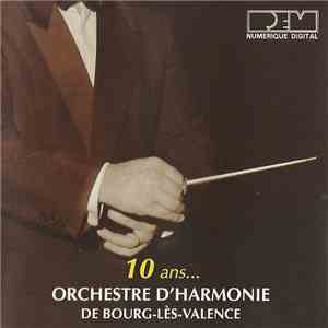 Orchestre D'Harmonie De Bourg-Lès-Valence - 10 Ans... mp3 album