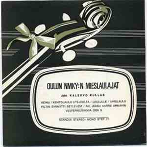 Oulun NMKY:n Mieslaulajat Joht. Kalervo Kullas - Oulun NMKY:n Mieslaulajat mp3 album