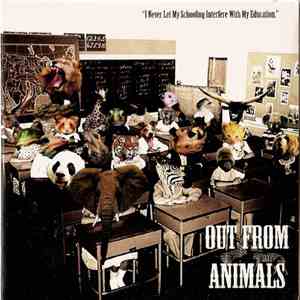 Out From Animals - I Never Let My Schooling Interfere With My Education mp3 album
