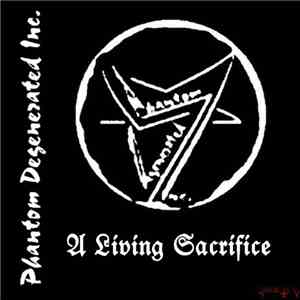 Phantom Degenerated Inc. - A Living Sacrifice mp3 album