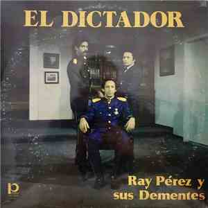 Ray Pérez Y Sus Dementes - El Dictador mp3 album