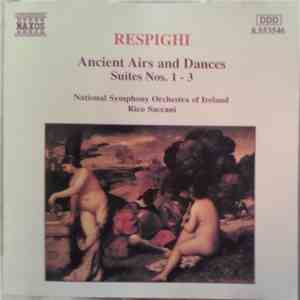 Respighi - National Symphony Orchestra Of Ireland, Rico Saccani - Ancient Airs And Dances (Suites Nos. 1-3) mp3 album